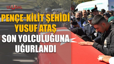 Pençe-Kilit şehidi Yusuf Ataş son yolculuğuna uğurlandı